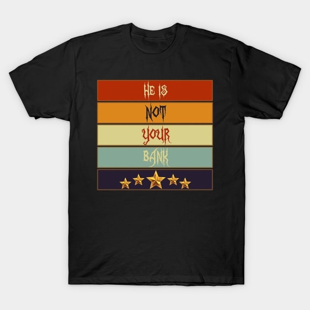 Best Graphic he is not your bank T-Shirt by masterpiecesai